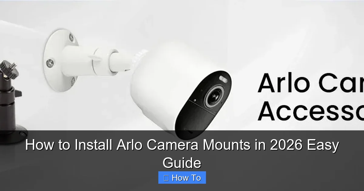 How to Install Arlo Camera Mounts in 2026 Easy Guide