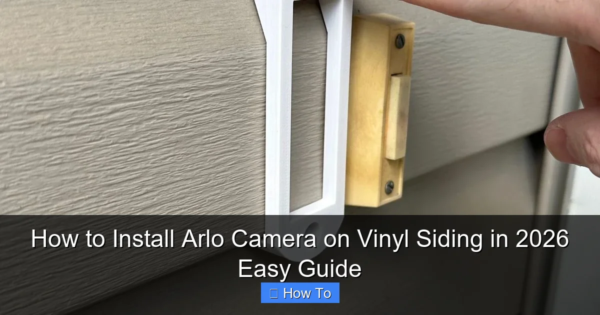 How to Install Arlo Camera on Vinyl Siding in 2026 Easy Guide