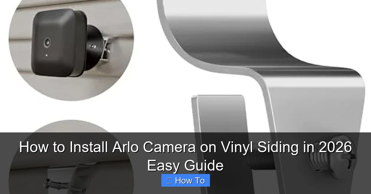 How to Install Arlo Camera on Vinyl Siding in 2026 Easy Guide