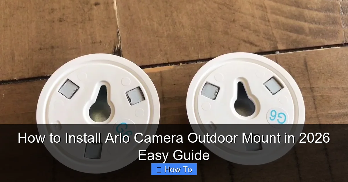 How to Install Arlo Camera Outdoor Mount in 2026 Easy Guide