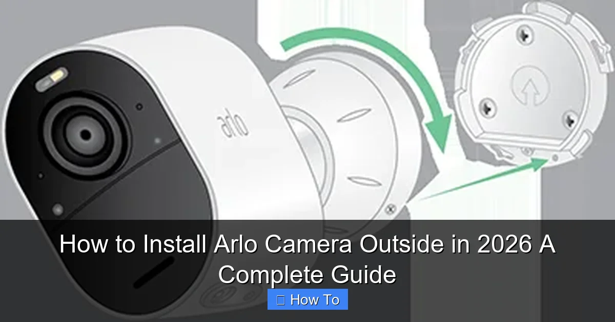 How to Install Arlo Camera Outside in 2026 A Complete Guide