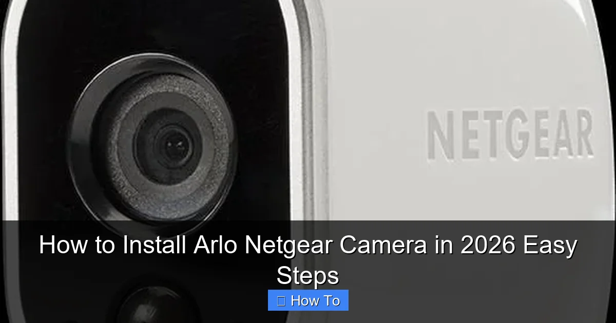 How to Install Arlo Netgear Camera in 2026 Easy Steps