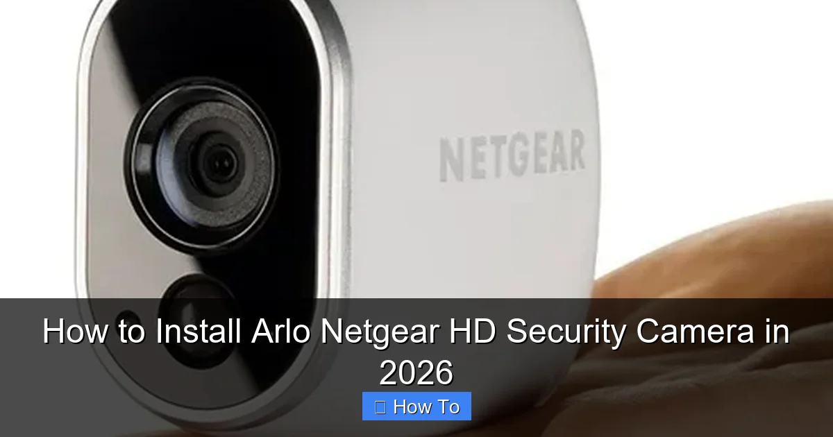 How to Install Arlo Netgear HD Security Camera in 2026