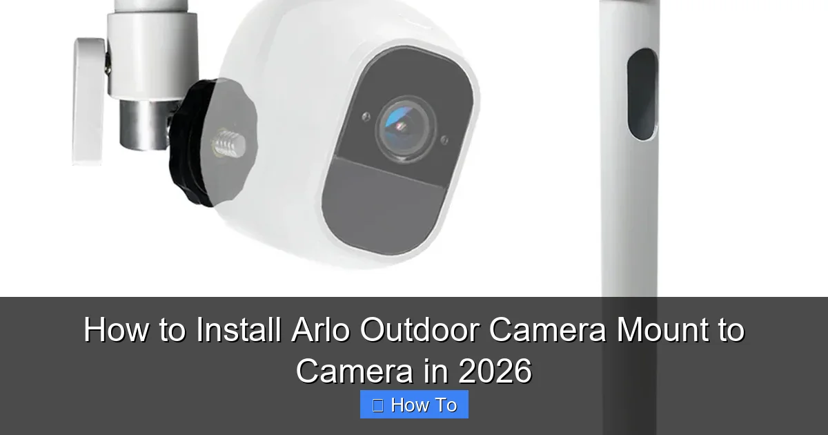How to Install Arlo Outdoor Camera Mount to Camera in 2026