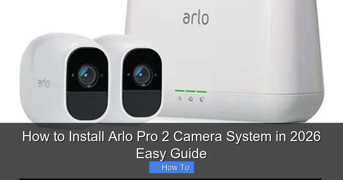 How to Install Arlo Pro 2 Camera System in 2026 Easy Guide