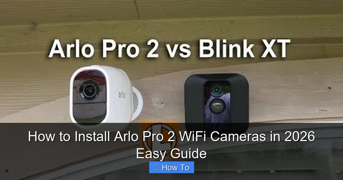 How to Install Arlo Pro 2 WiFi Cameras in 2026 Easy Guide