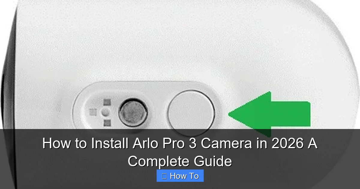 How to Install Arlo Pro 3 Camera in 2026 A Complete Guide