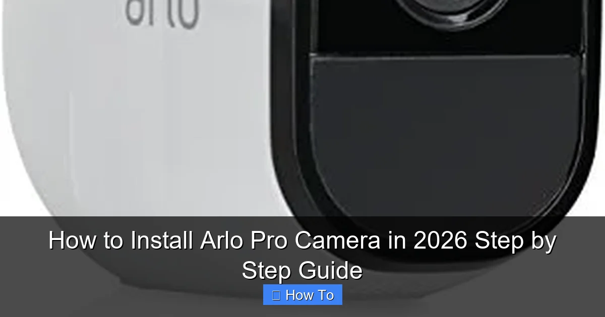How to Install Arlo Pro Camera in 2026 Step by Step Guide