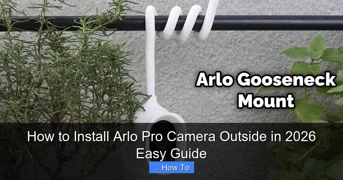 How to Install Arlo Pro Camera Outside in 2026 Easy Guide