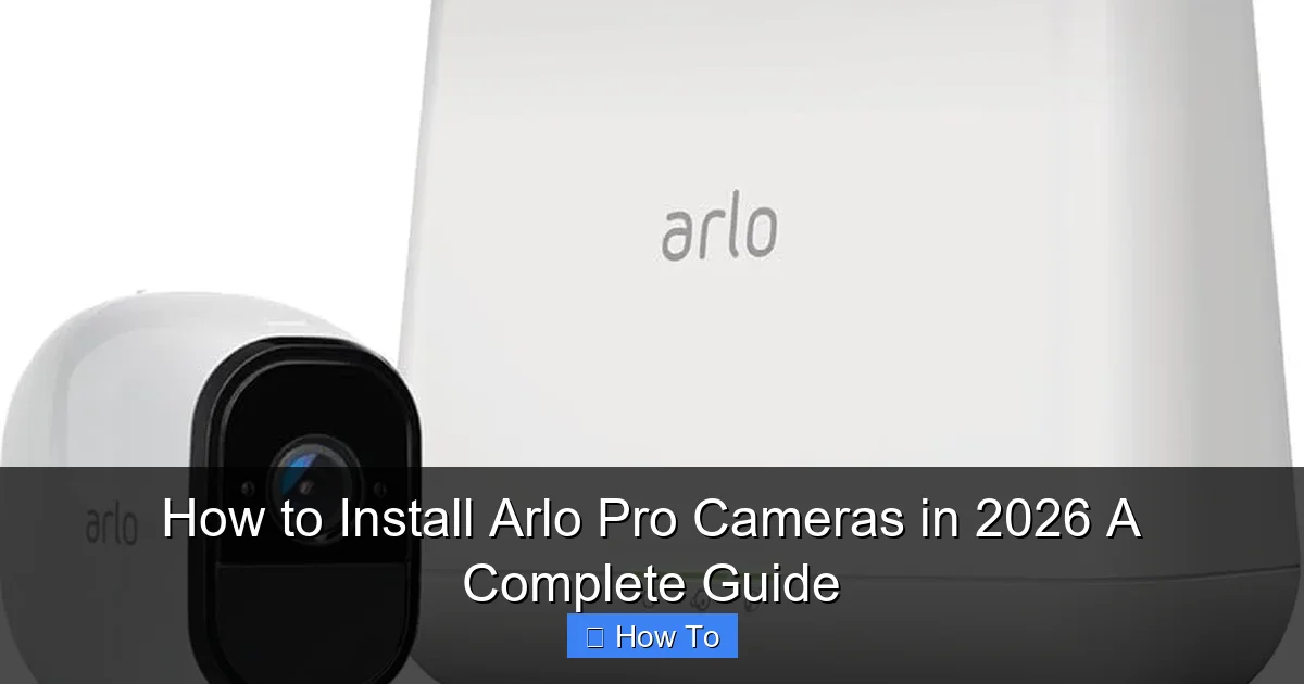 How to Install Arlo Pro Cameras in 2026 A Complete Guide