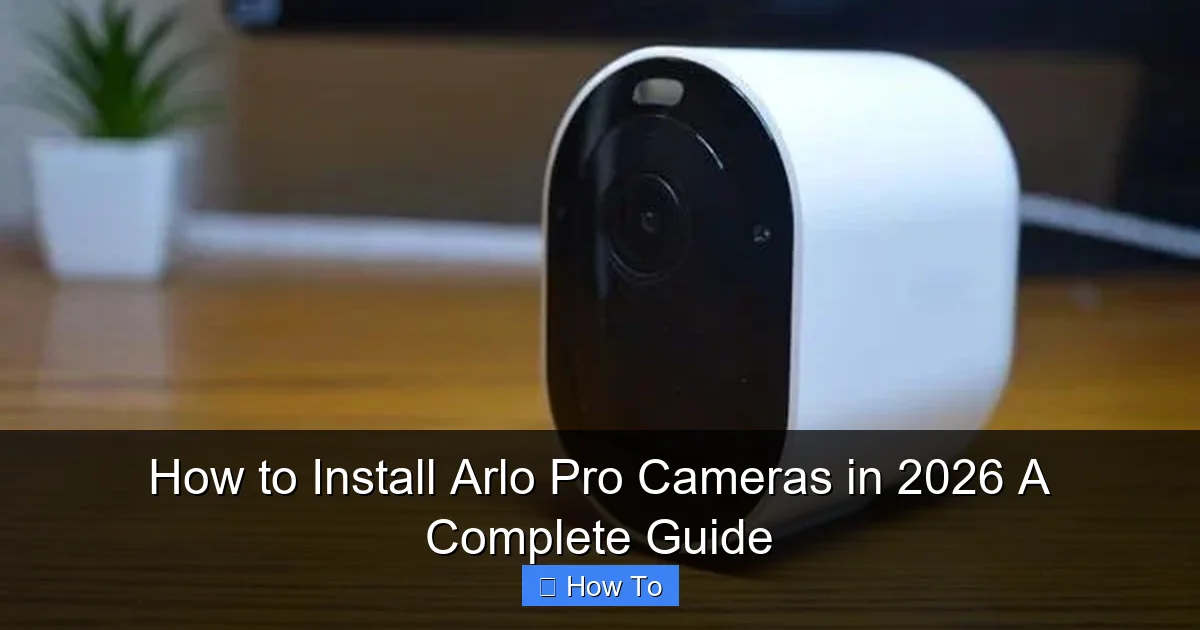 How to Install Arlo Pro Cameras in 2026 A Complete Guide