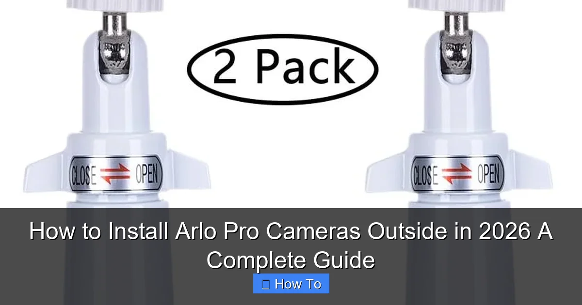 How to Install Arlo Pro Cameras Outside in 2026 A Complete Guide