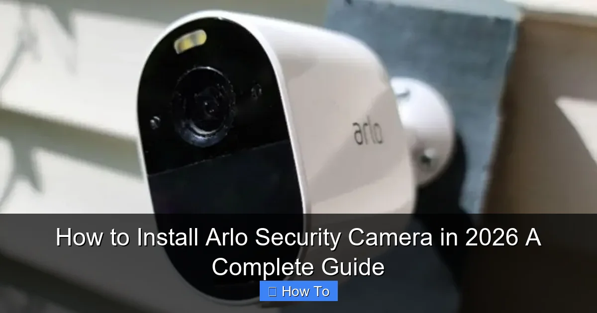 How to Install Arlo Security Camera in 2026 A Complete Guide