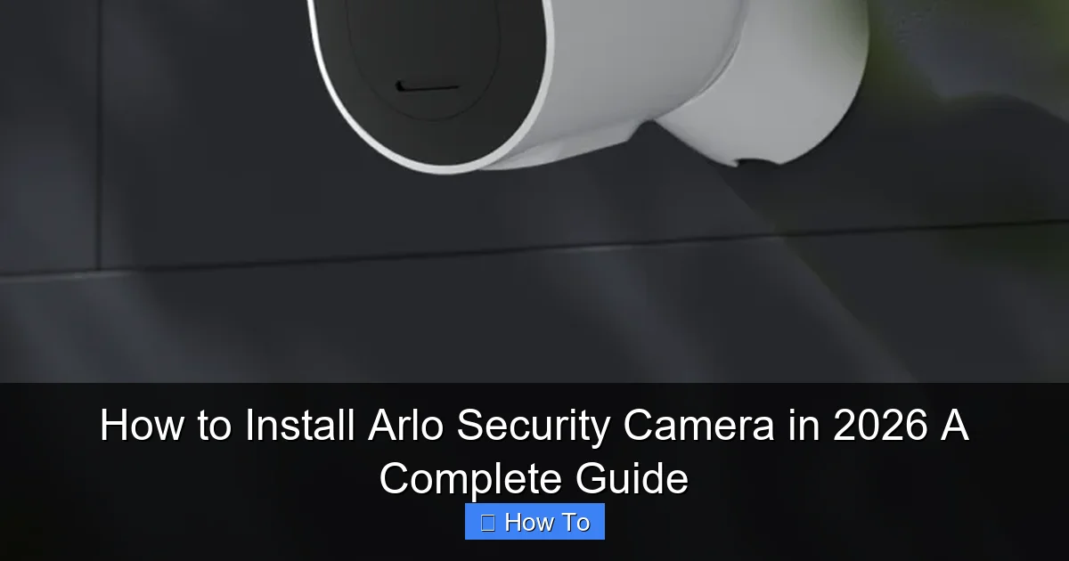 How to Install Arlo Security Camera in 2026 A Complete Guide