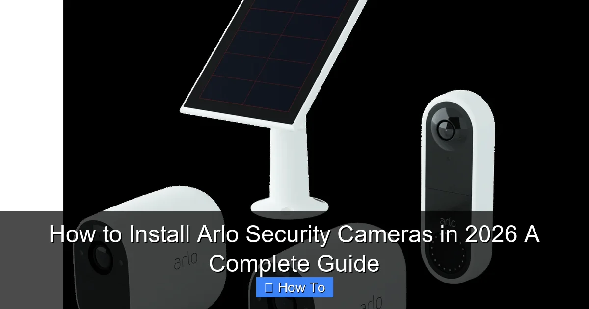 How to Install Arlo Security Cameras in 2026 A Complete Guide