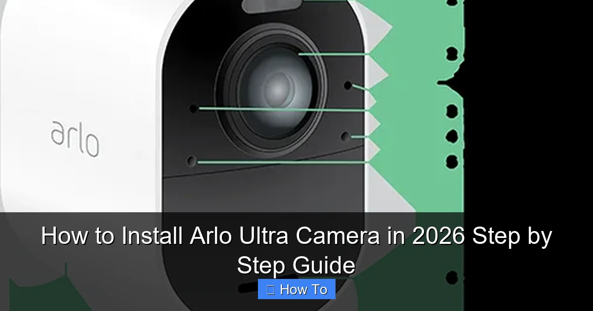 How to Install Arlo Ultra Camera in 2026 Step by Step Guide