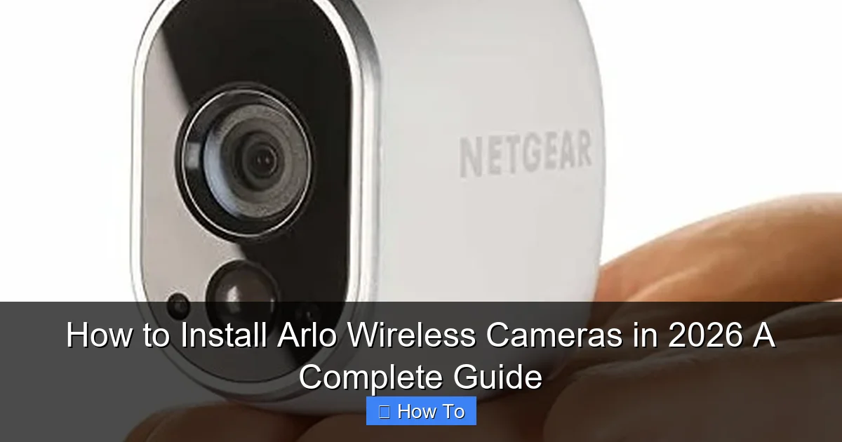 How to Install Arlo Wireless Cameras in 2026 A Complete Guide