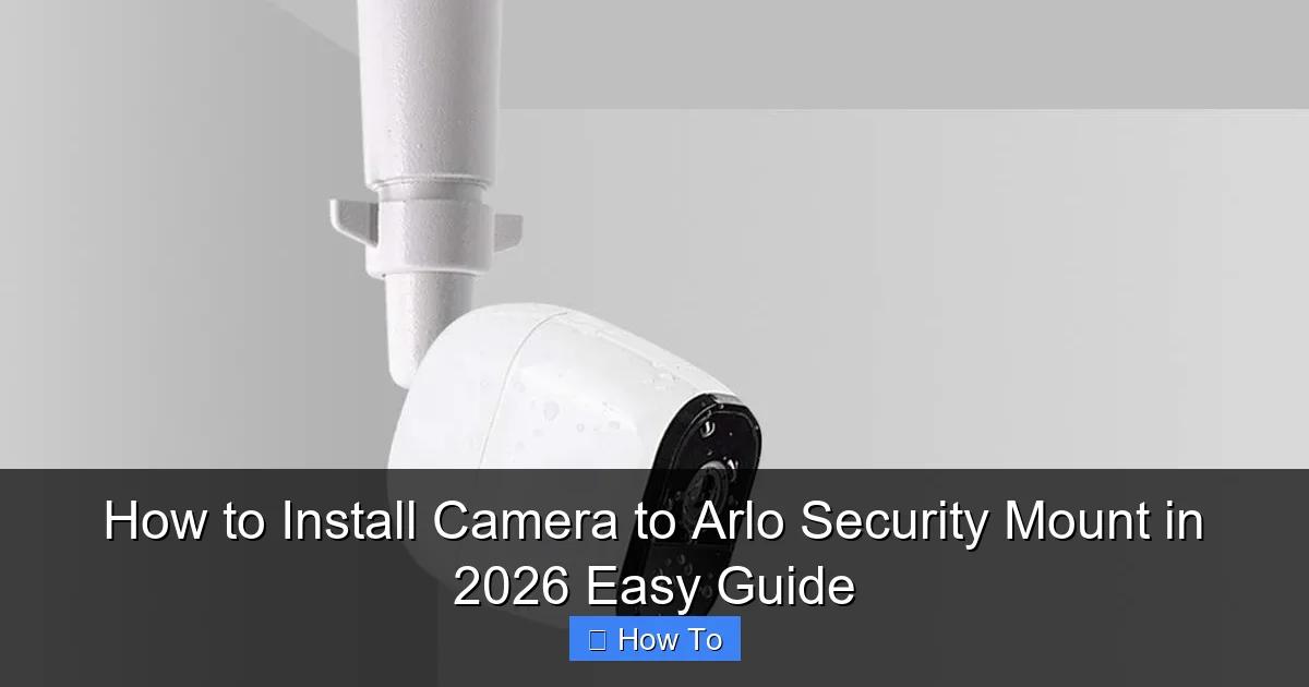 How to Install Camera to Arlo Security Mount in 2026 Easy Guide