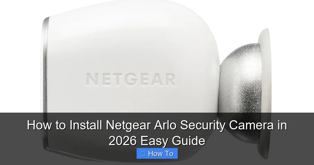 How to Install Netgear Arlo Security Camera in 2026 Easy Guide