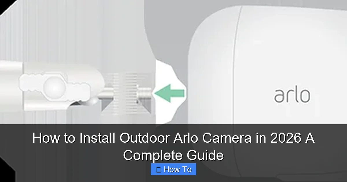 How to Install Outdoor Arlo Camera in 2026 A Complete Guide
