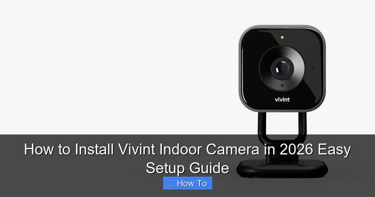 How to Install Vivint Indoor Camera in 2026 Easy Setup Guide