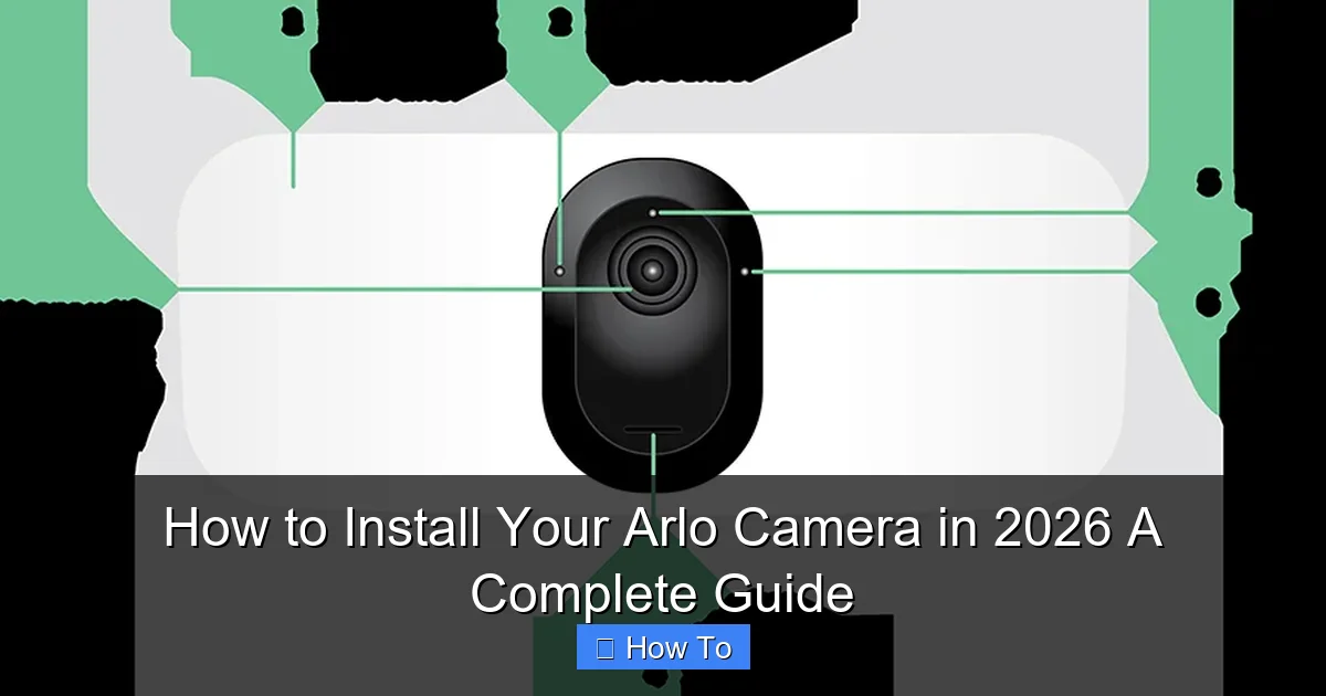 How to Install Your Arlo Camera in 2026 A Complete Guide