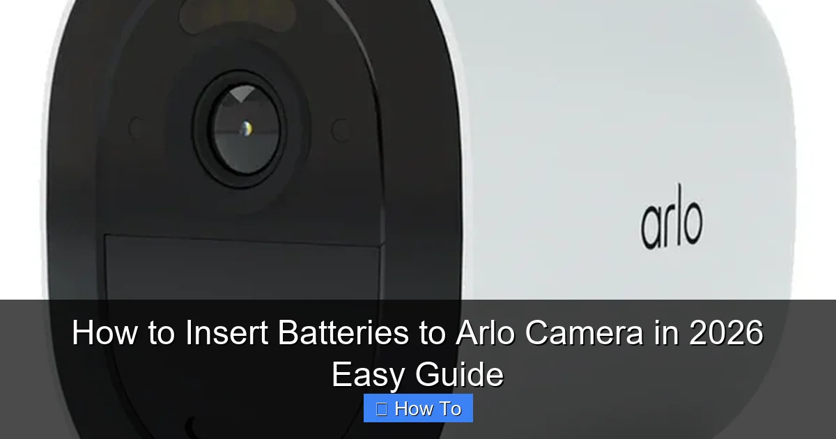 How to Insert Batteries to Arlo Camera in 2026 Easy Guide