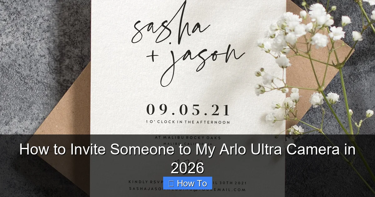 How to Invite Someone to My Arlo Ultra Camera in 2026