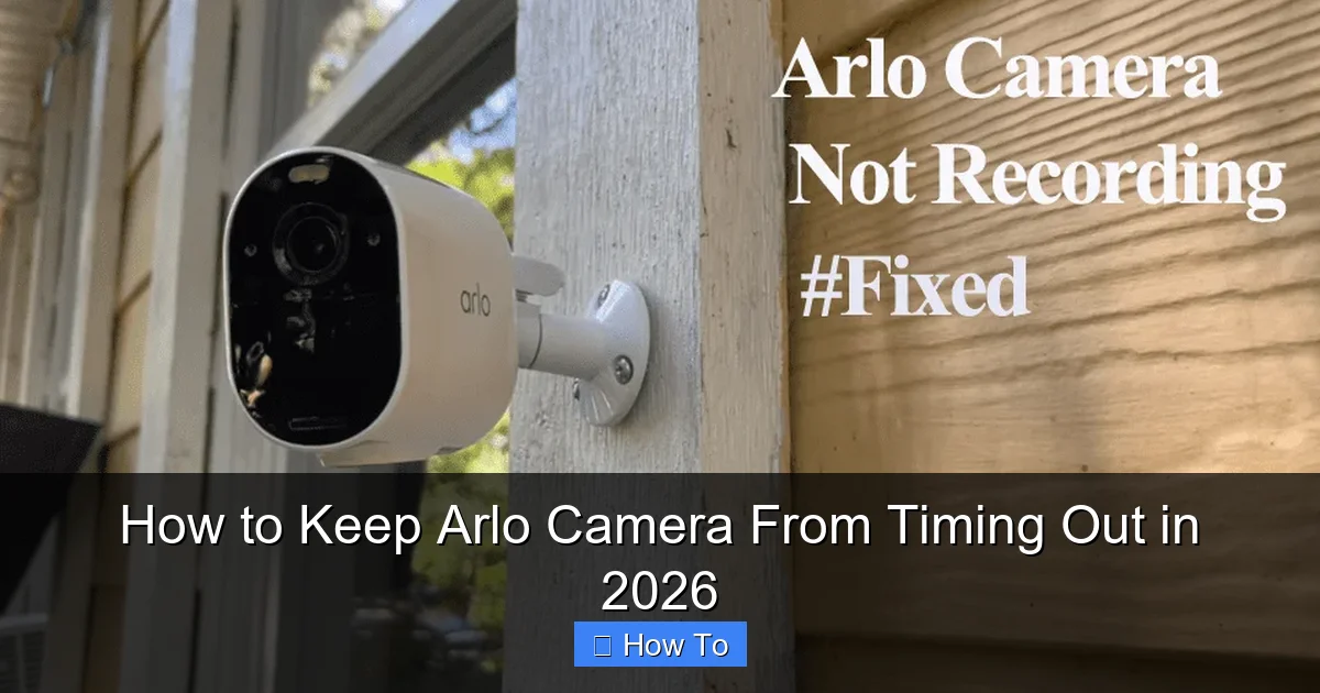 How to Keep Arlo Camera From Timing Out in 2026