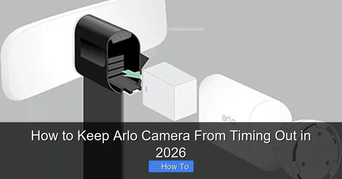 How to Keep Arlo Camera From Timing Out in 2026