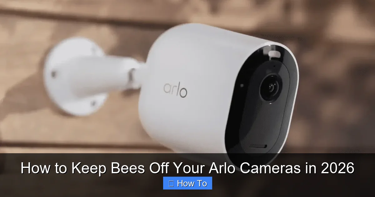 How to Keep Bees Off Your Arlo Cameras in 2026
