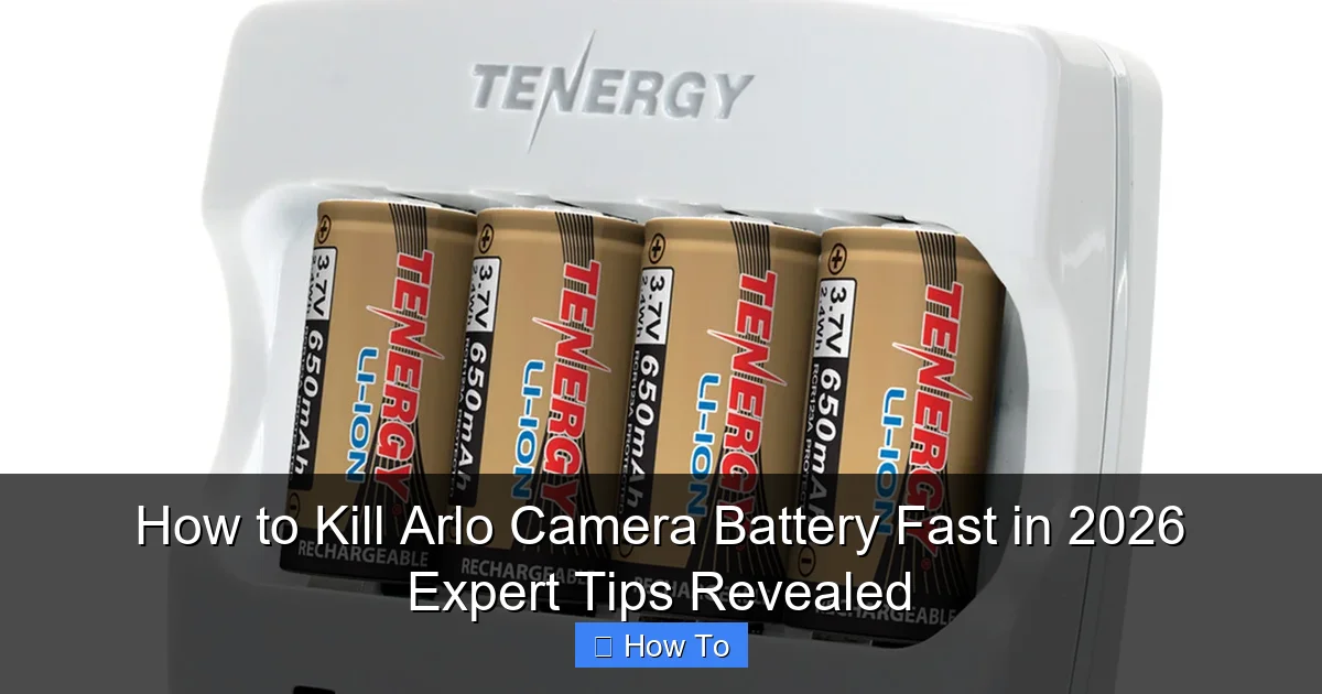 How to Kill Arlo Camera Battery Fast in 2026 Expert Tips Revealed