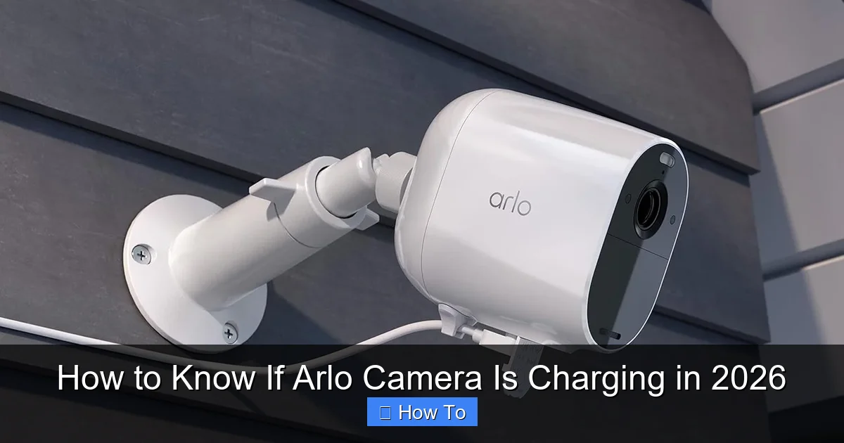 How to Know If Arlo Camera Is Charging in 2026