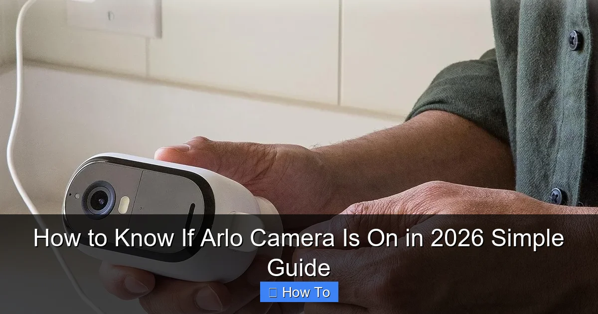 How to Know If Arlo Camera Is On in 2026 Simple Guide