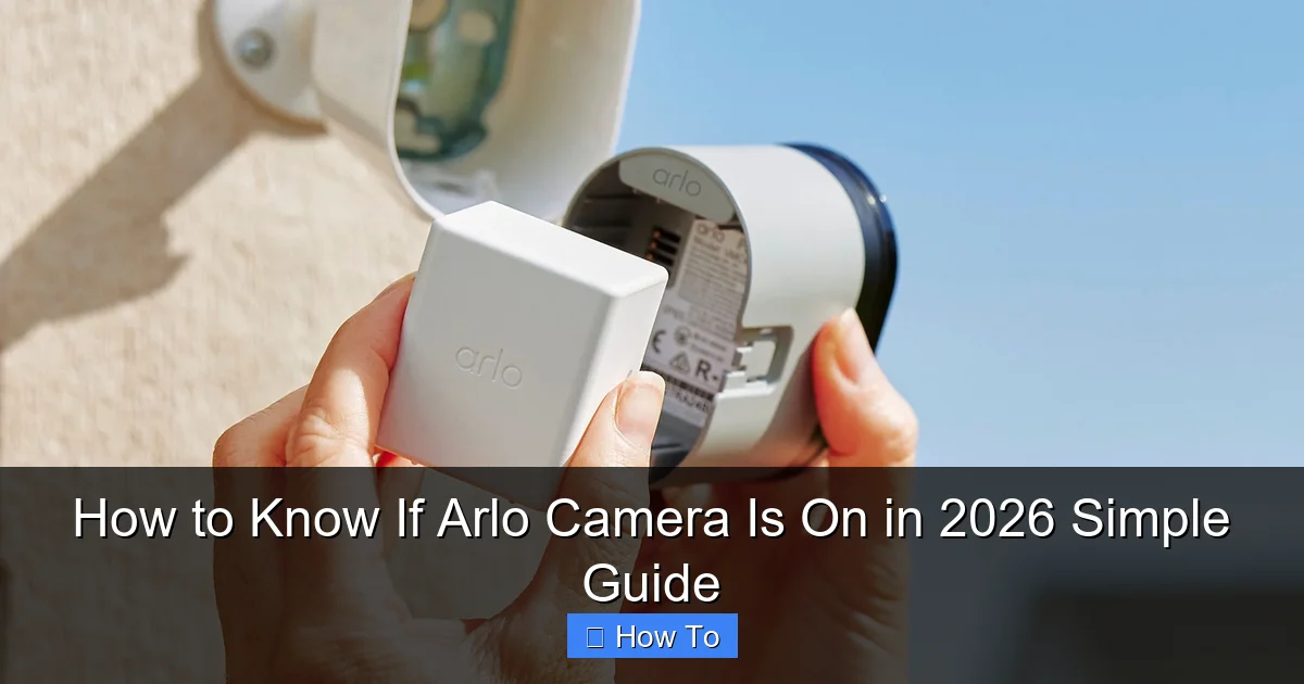 How to Know If Arlo Camera Is On in 2026 Simple Guide
