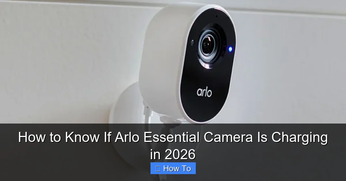 How to Know If Arlo Essential Camera Is Charging in 2026
