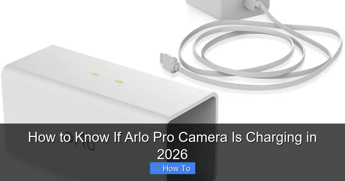 How to Know If Arlo Pro Camera Is Charging in 2026