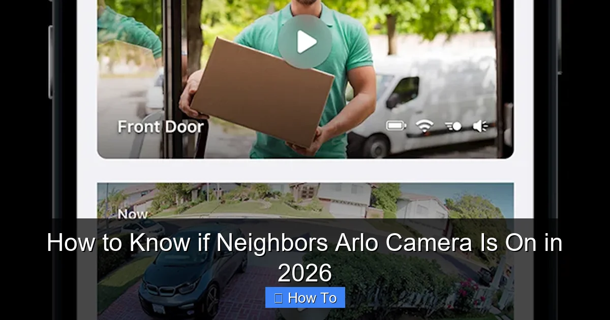How to Know if Neighbors Arlo Camera Is On in 2026