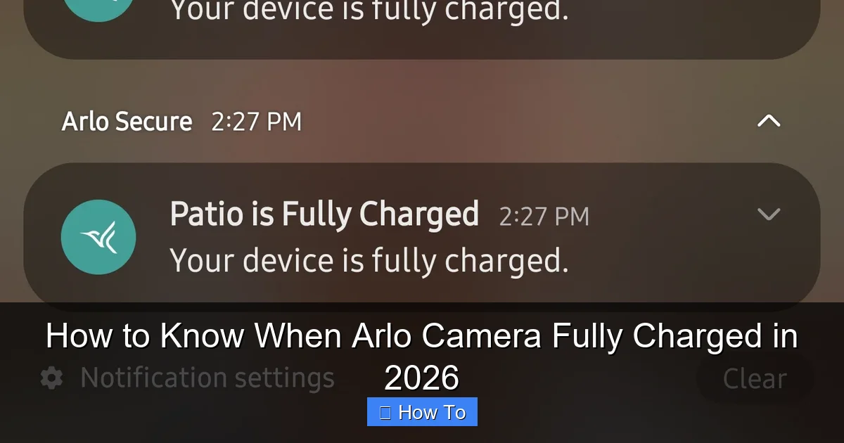 How to Know When Arlo Camera Fully Charged in 2026