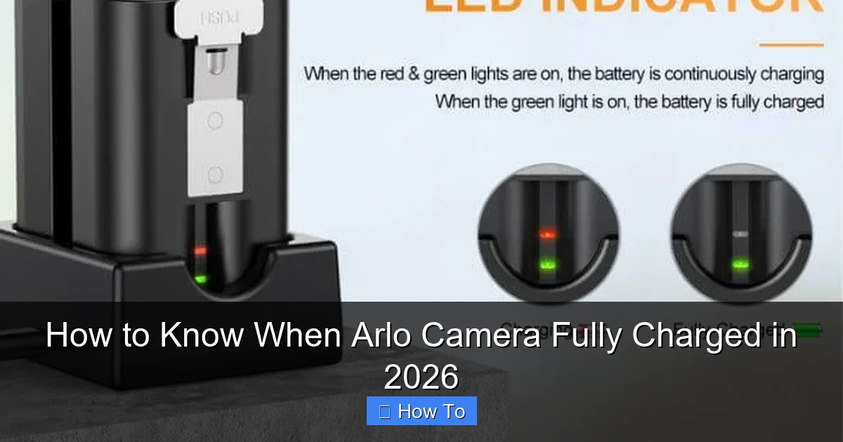 How to Know When Arlo Camera Fully Charged in 2026