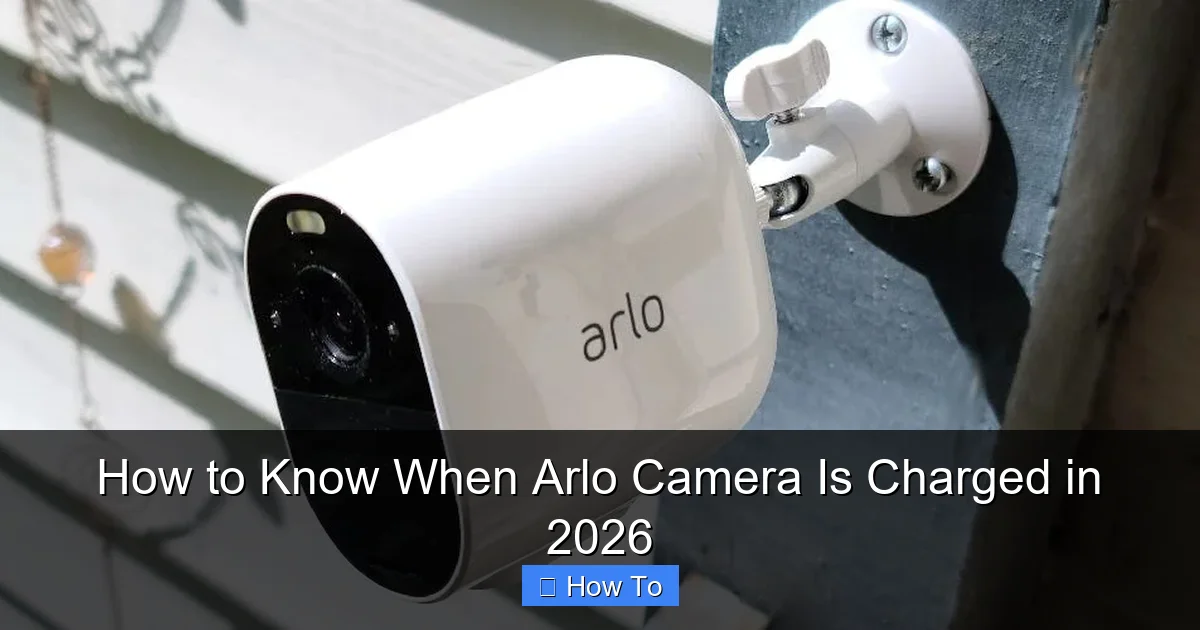 How to Know When Arlo Camera Is Charged in 2026