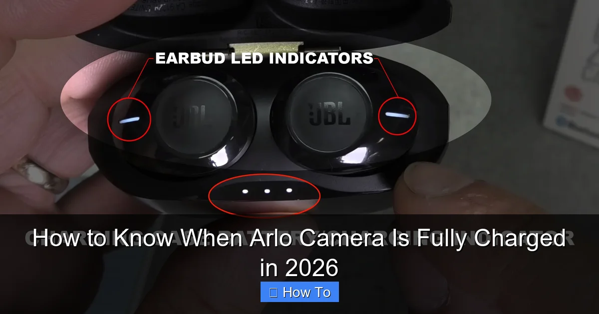 How to Know When Arlo Camera Is Fully Charged in 2026