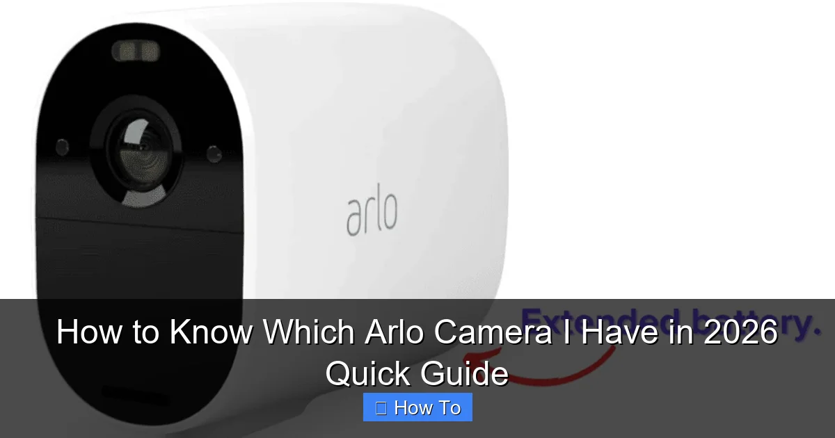 How to Know Which Arlo Camera I Have in 2026 Quick Guide