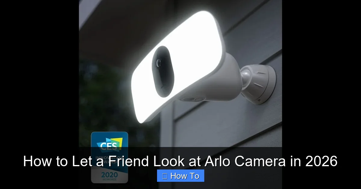 How to Let a Friend Look at Arlo Camera in 2026