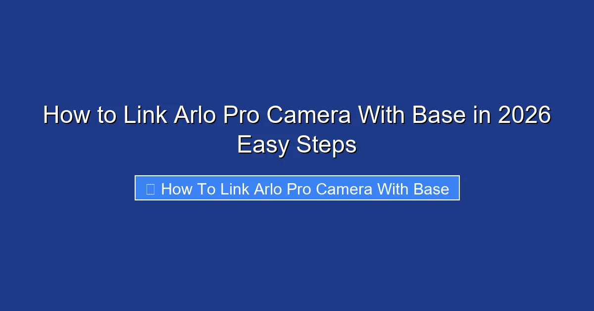 How to Link Arlo Pro Camera With Base in 2026 Easy Steps