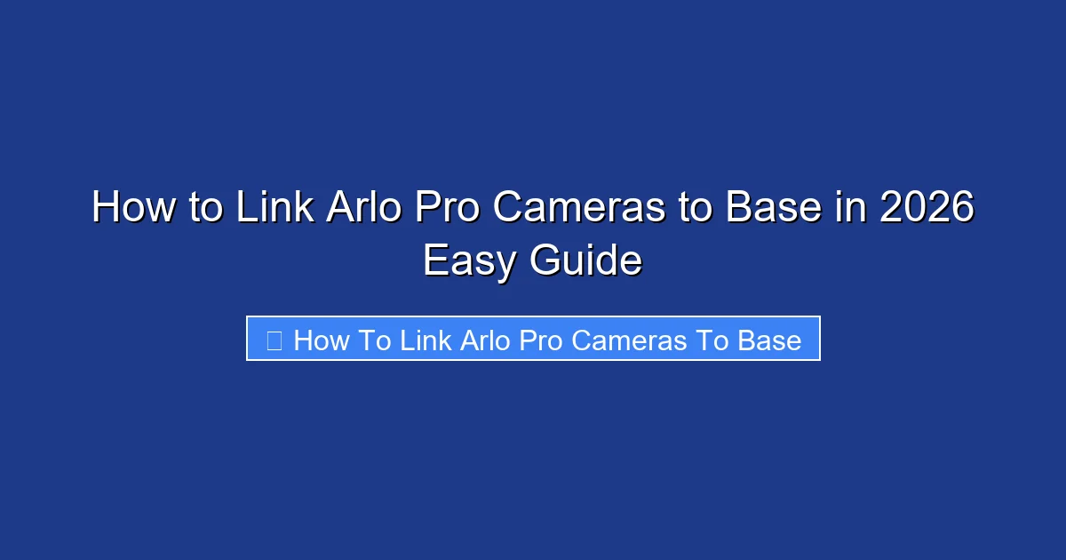 How to Link Arlo Pro Cameras to Base in 2026 Easy Guide
