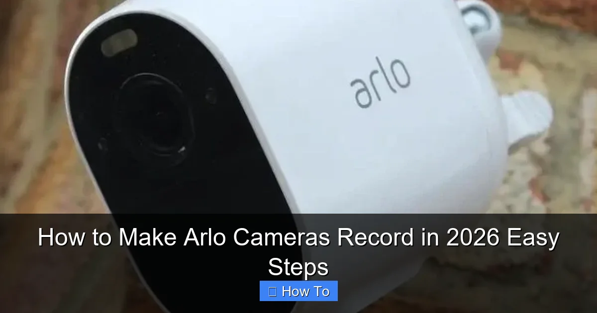 How to Make Arlo Cameras Record in 2026 Easy Steps