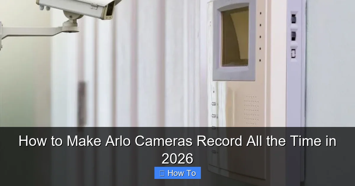 How to Make Arlo Cameras Record All the Time in 2026