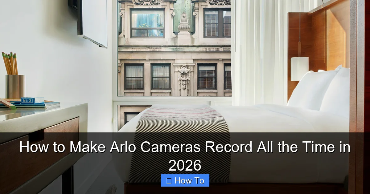 How to Make Arlo Cameras Record All the Time in 2026