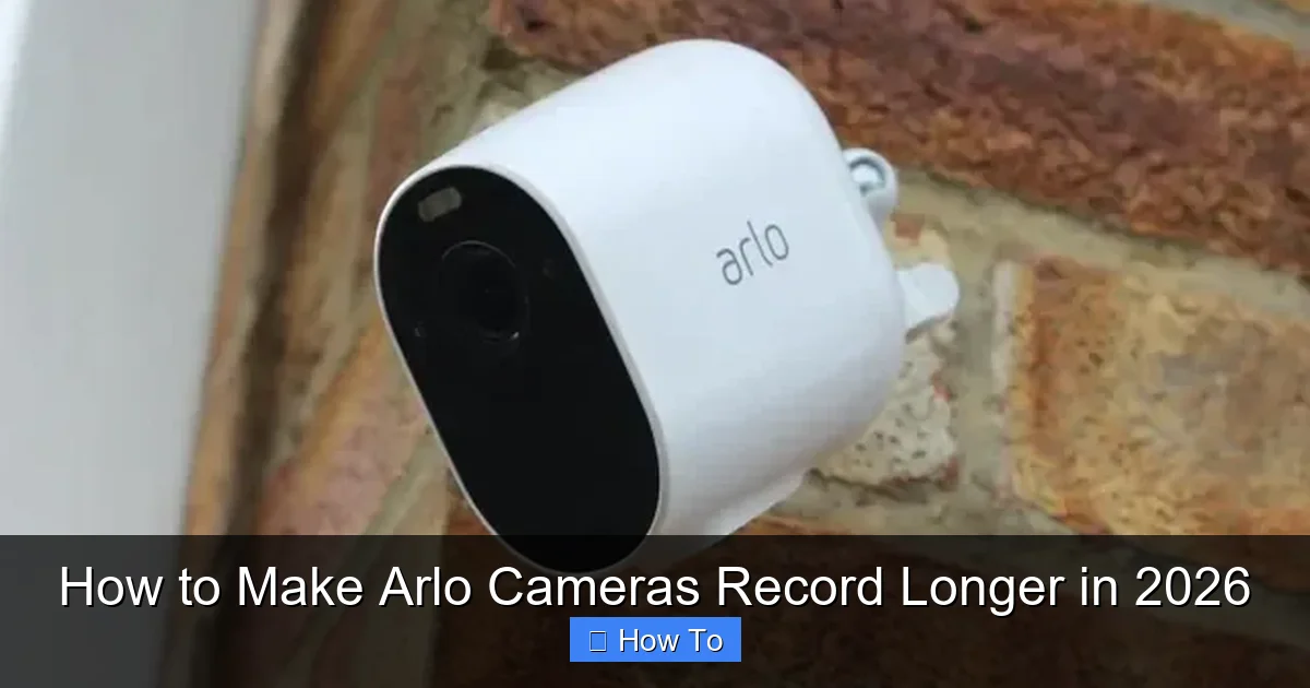 How to Make Arlo Cameras Record Longer in 2026